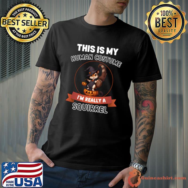 This is My Human Costume I'm Really a Squirrel Halloween T-Shirt Unisex