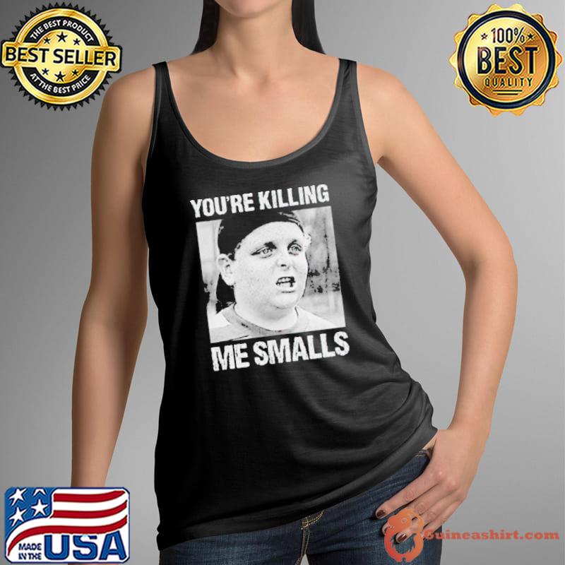 Top sandlot you’re killing me smalls shirt