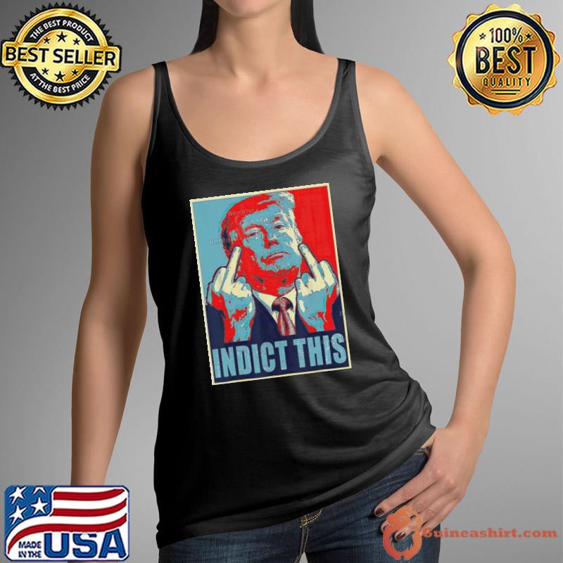 Trump Indict This Hope shirt