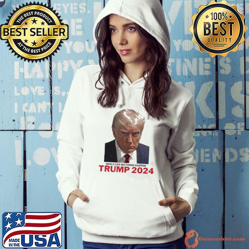 Trump Mugshot Smile Like Nothing Happen Trump 2024 Shirt Hoodie