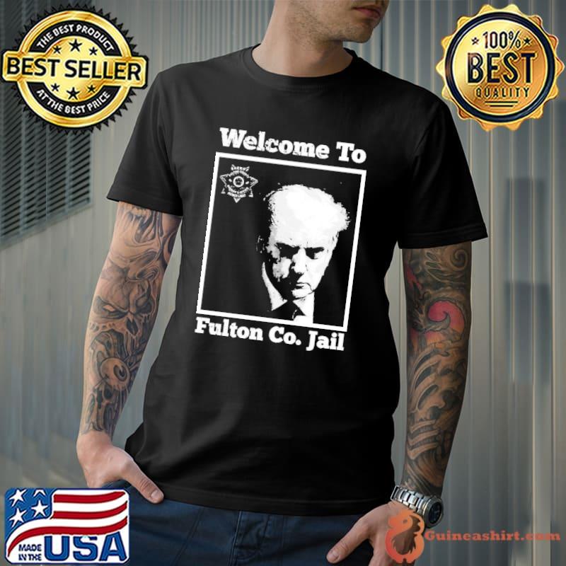 Trump Mugshot-Welcome To Fulton Co. Jail Shirt