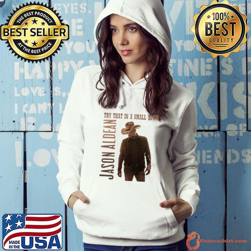 Try that in small town cowboy Jason Aldean T-Shirt Hoodie