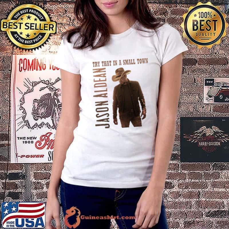 Try that in small town cowboy Jason Aldean T-Shirt Ladiestee