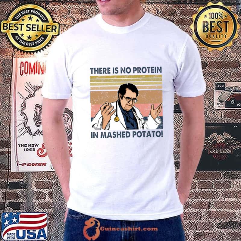 Vintage There Is No Protein In Mashed Potato Dr Younan Nowzaradan T-Shirt
