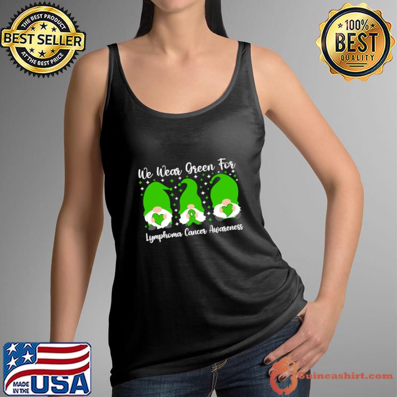 We Wear Green For Lymphoma Cancer Awareness Three Gnomes T-Shirt Tank Top