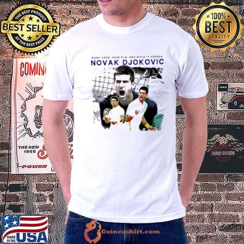 Work Hard Have Fun And Make it happen Novak Djokovic shirt