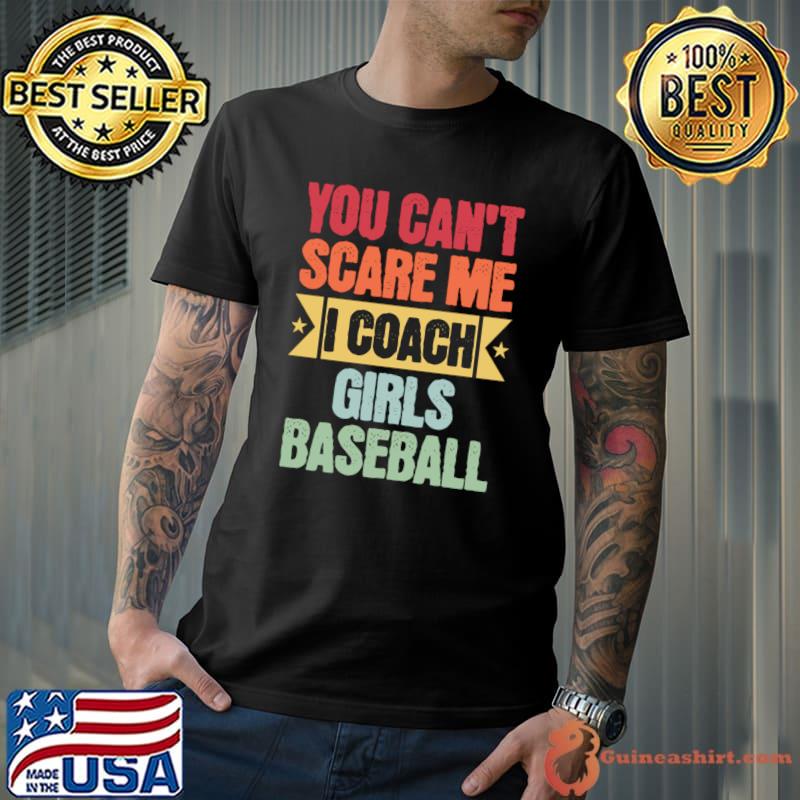You Can't Scare Me I Coach Girls Baseball Coach Retro T-Shirt Unisex