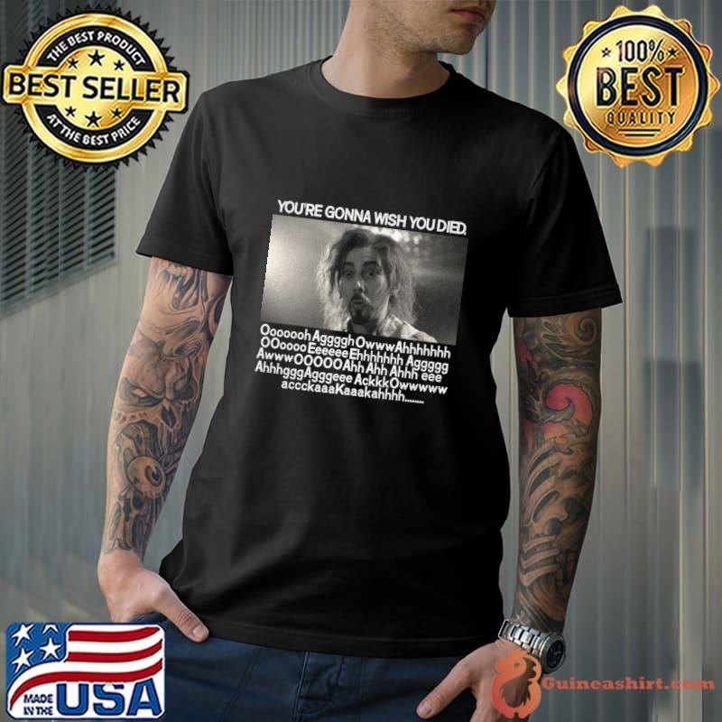 You're Gonna Wish You Died Amilyn Vampire Death Scene T-Shirt Unisex