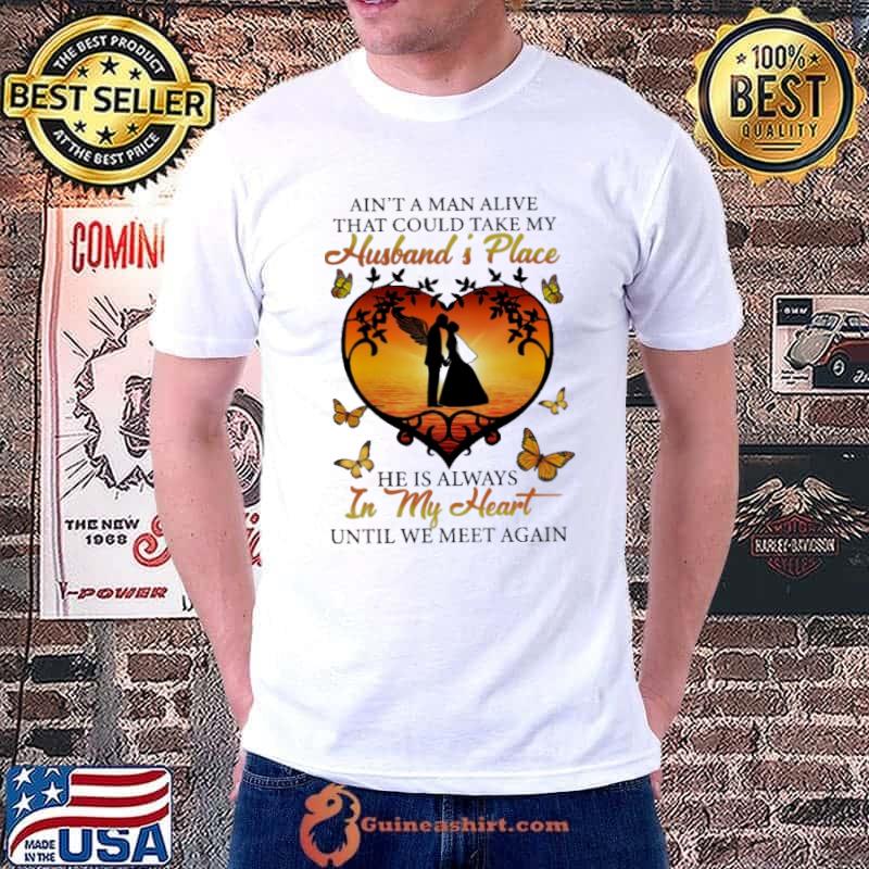 Ain't a man alive husband and wife in my heart meet again butterflies shirt