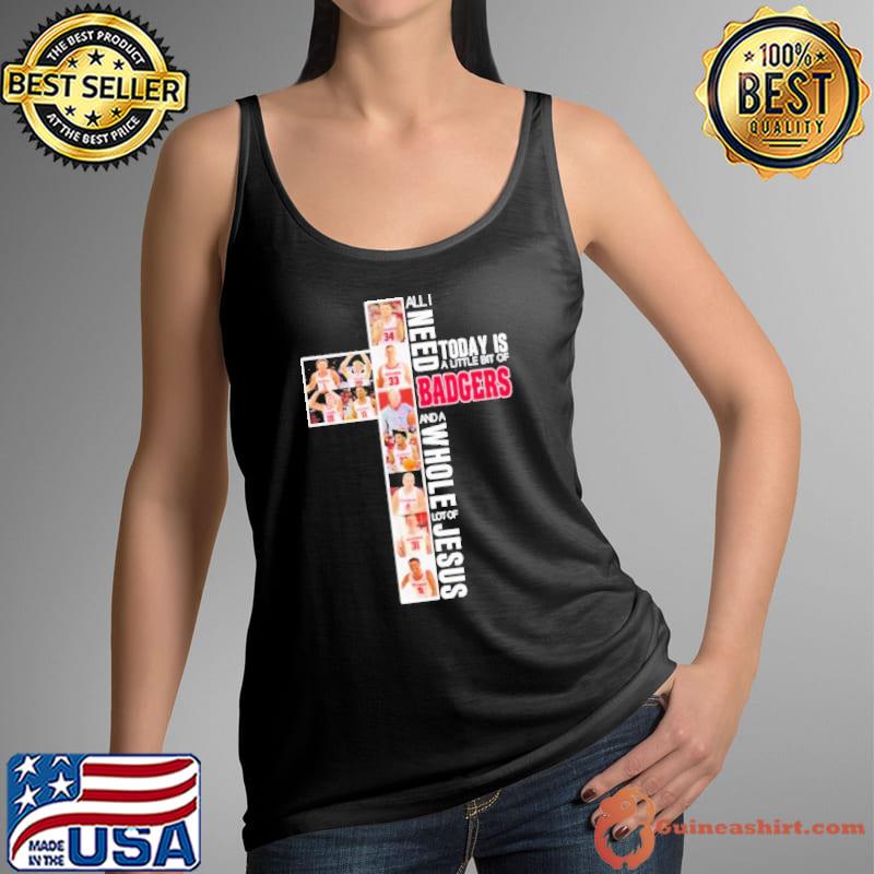 All I need today is a little bit of Badgers and a whole lot of Jesus 2023 s Tank Top