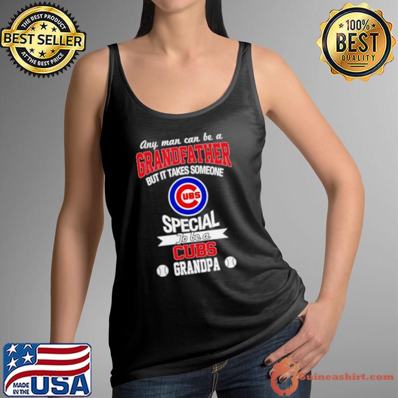 Any Man Can Be A Grandfather But It Takes Someone Special To Be A Chicago  Cubs Shirt - Peanutstee
