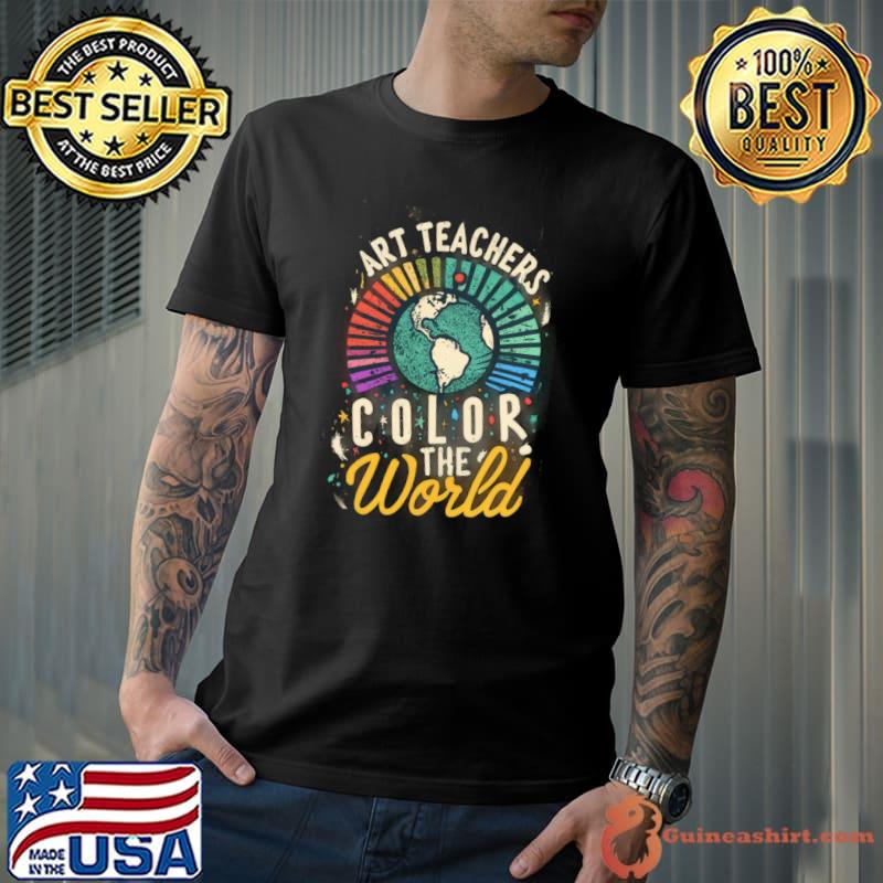 Art Teachers color the world T-Shirt