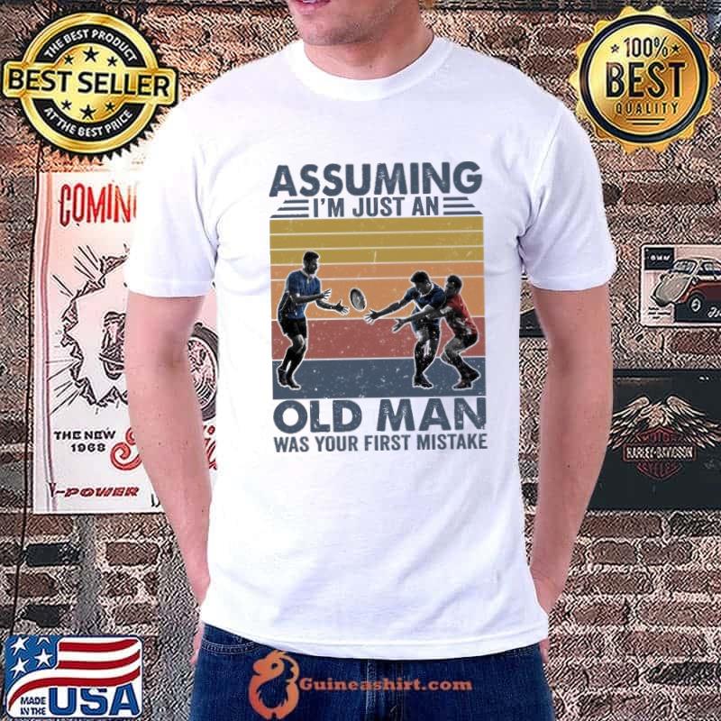 Assuming I'm Just An Old Man Was Your First Mistake Rugby Vintage Shirt