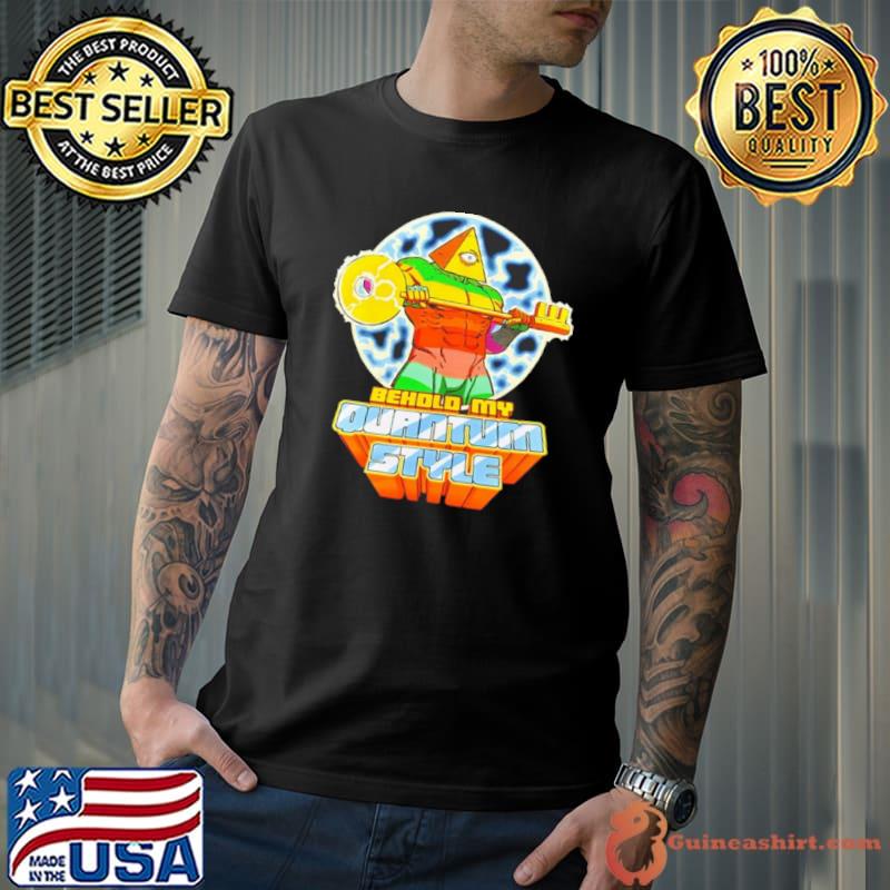 Behold my quantum style shirt