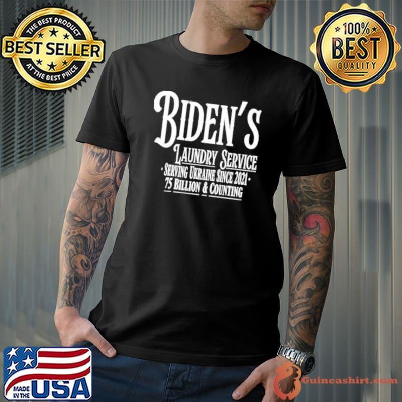 Biden’s Laundry Service Serving Ukraine Since 2021 75 Billion And Counting shirt