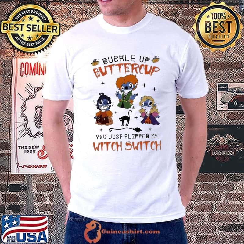 Bucrle up buttercup you just flipped my witch switch shirt