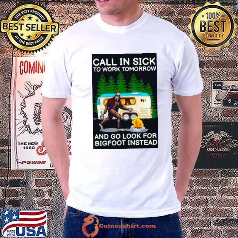 Call in sick to work tomorrow and go look for bigfoot hunter camp T-Shirt