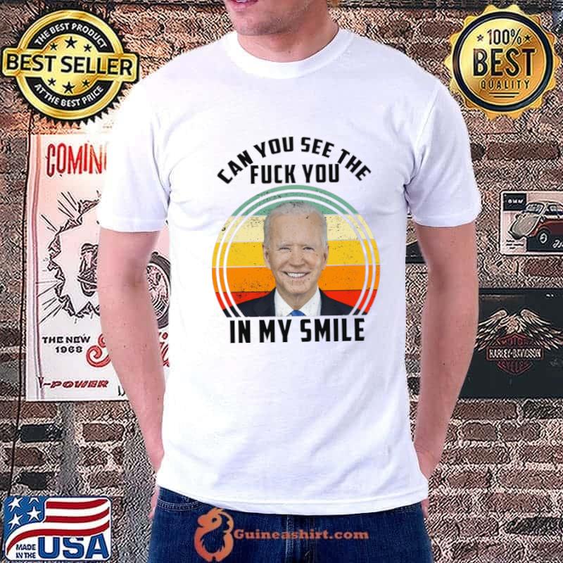 Can You See The Fuck You In My Smile Vintage biden quote T-Shirt