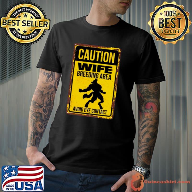 Caution wife breeding area avoid eye contact shirt
