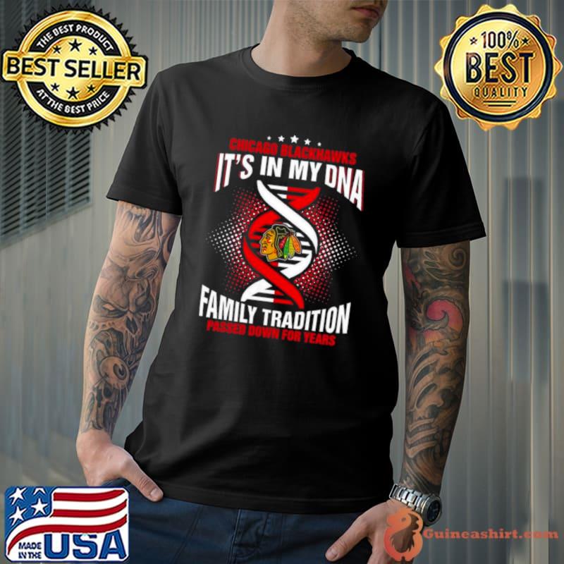 Chicago Blackhawks It’s In My Dna Family Tradition Passed Down For Years shirt