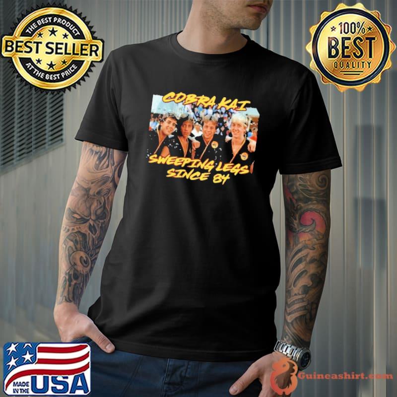 Cobra kai sweeping legs since 84 shirt