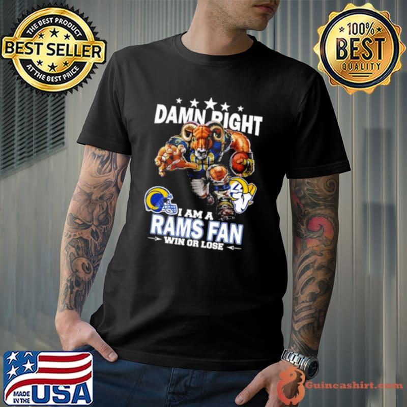 Damn Right I Am A Los Angeles Rams Fan Win Or Lose shirt