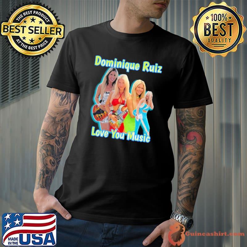Dominique Ruiz love you music singer shirt