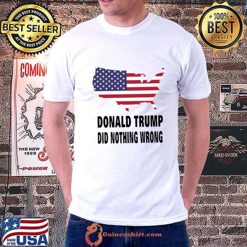 Donald trump did nothing wrong usa flag maps T-Shirt