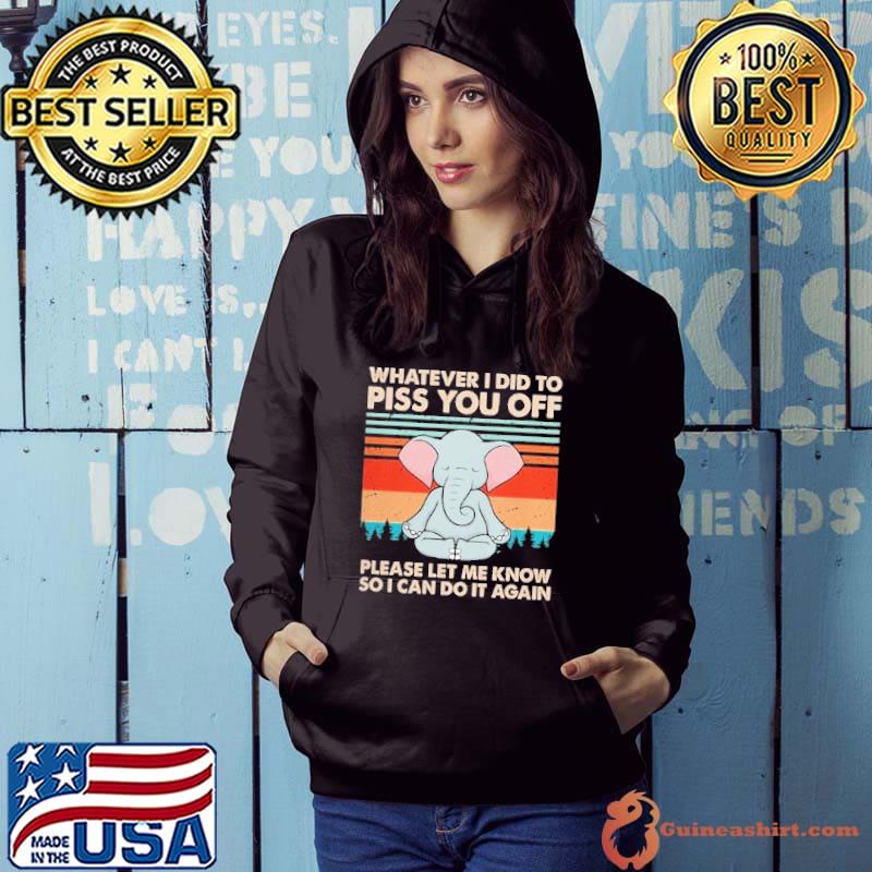 Elephant Piss You Off Again Please Let Me Know Can Again vintage s Hoodie