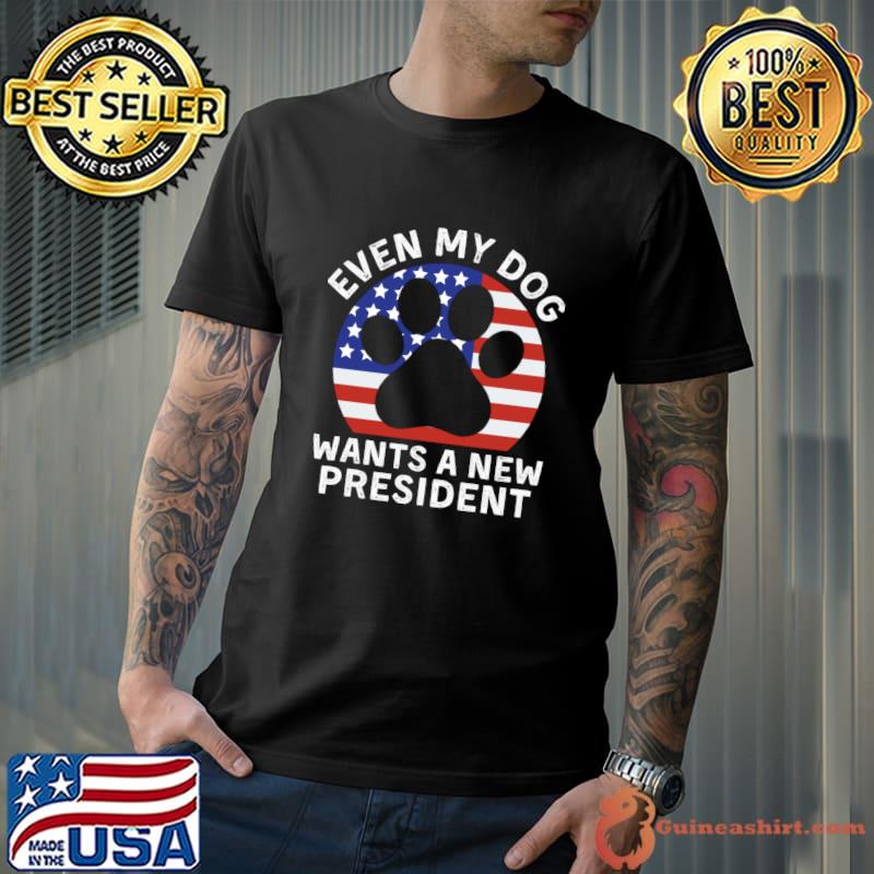 Even My Dog Wants A New President Dog Paw American Flag T-Shirt