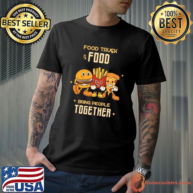 Food truck food bring people together T-Shirt