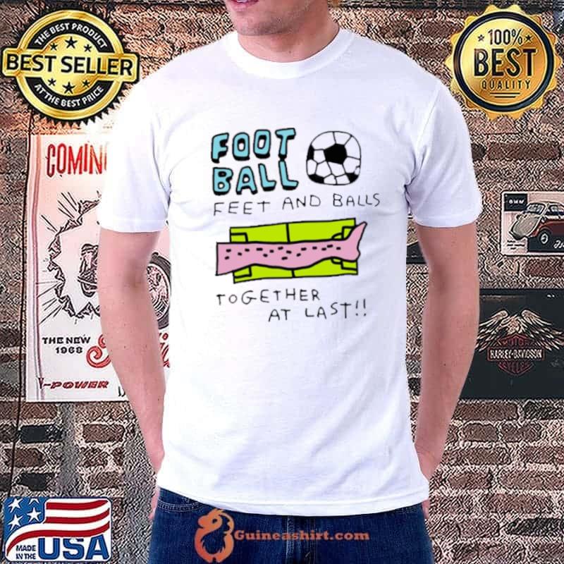 Football feet and ball together at last shirt