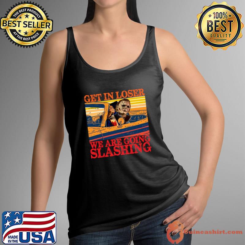 Get In Loser We Are Going Slashing Michael Myers Vintage halloween T-Shirt Tank Top