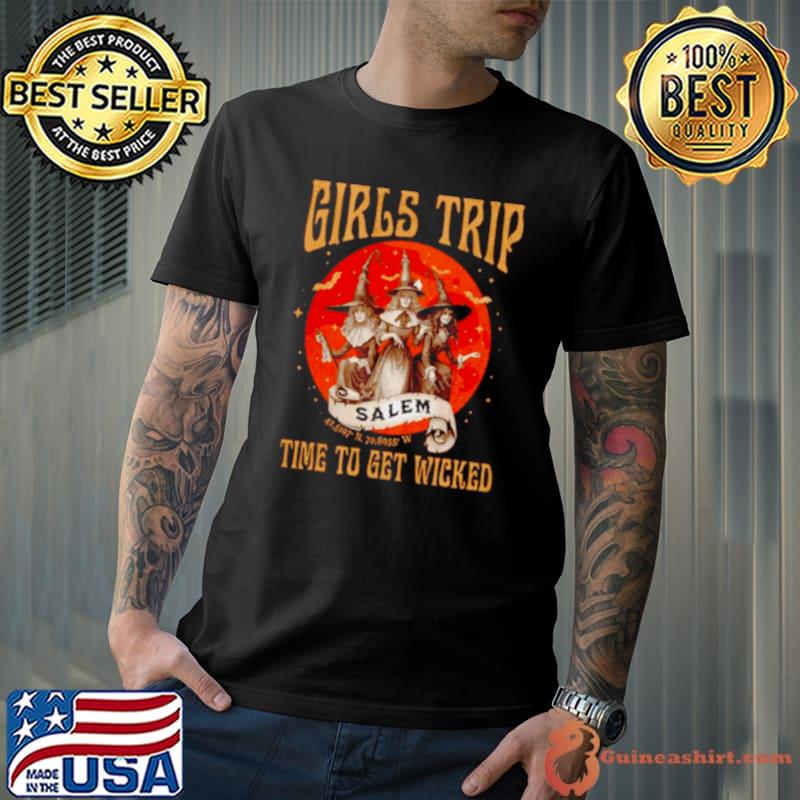 Girls trip salem time to get wicked shirt