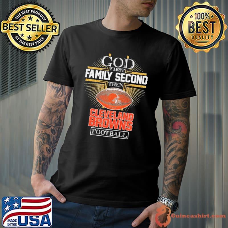 God first family second then Cleveland browns shirt