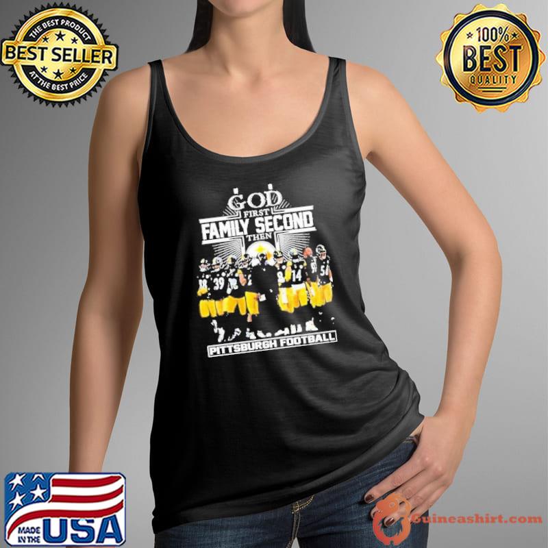 God First Family Second Then Pittsburgh Football Shirt Tank Top