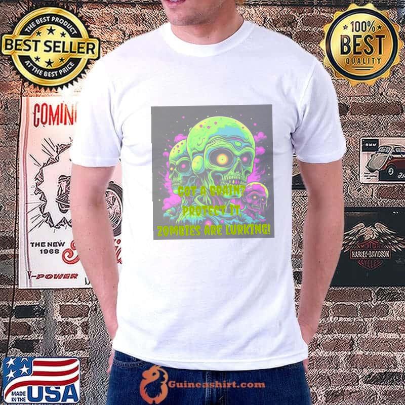 Got a Brain protect it zombies are lurking halloween T-Shirt