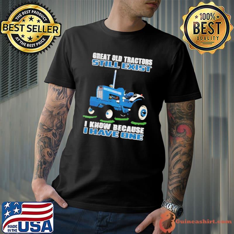 Great old tractors still exist know because have one shirt