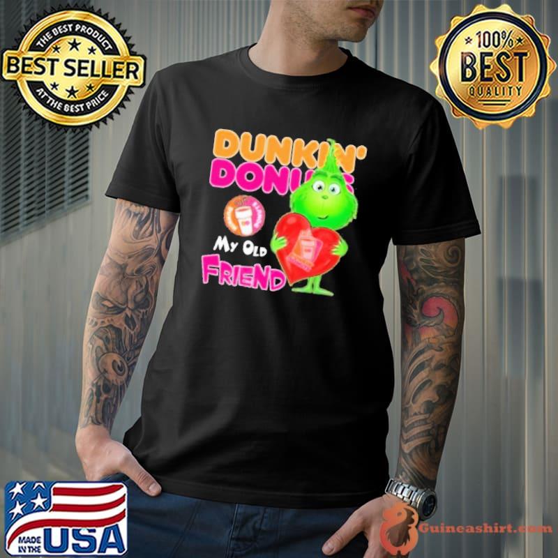 Grinch Dunkin’ Donuts My Old Friend Shirt