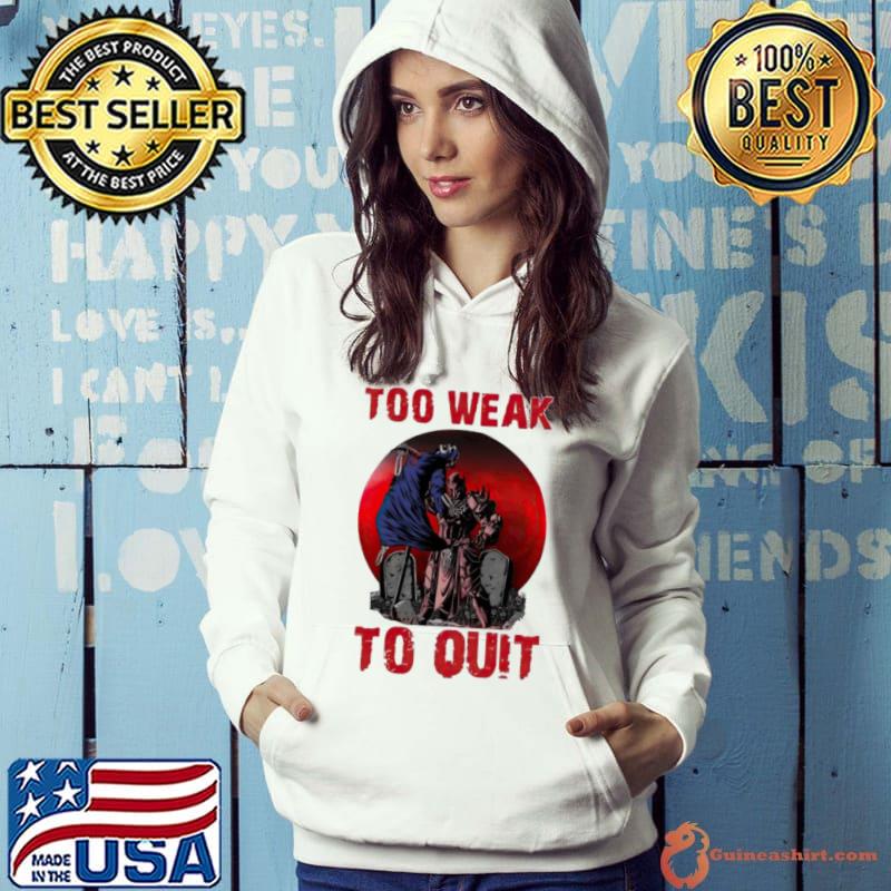 Horror too weak to quit s Hoodie