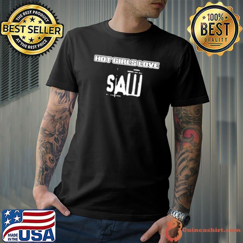 Hot Girls Love Saw shirt