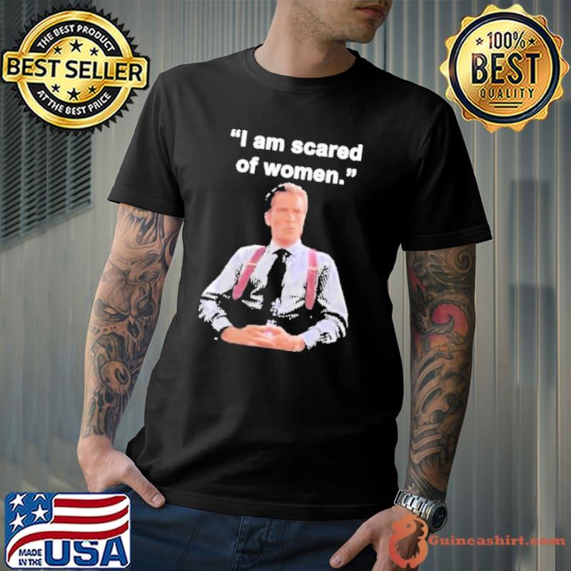 I Am Scared Of Woman Shirt