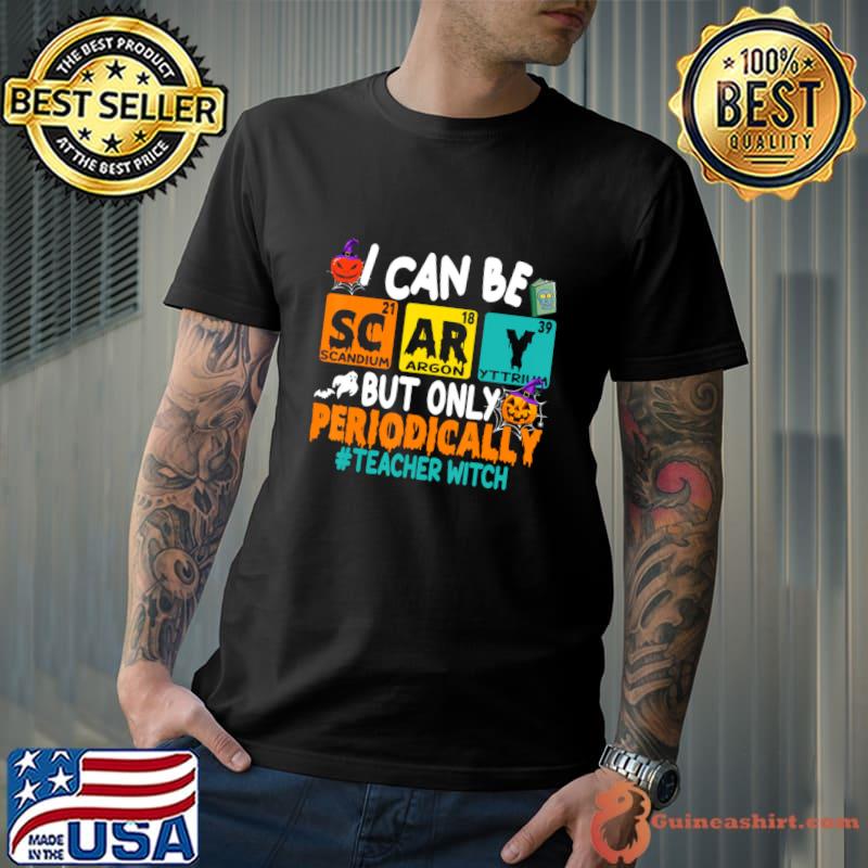 I Can Be Scary But Only Periodically Science Halloween T-Shirt