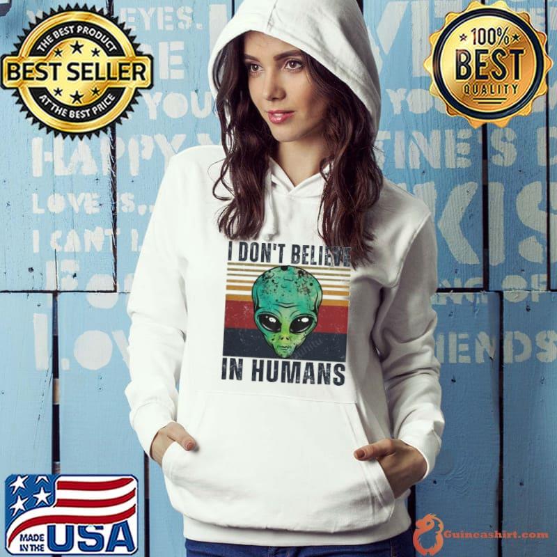 I Don't Believe In Humans Alien Vintage s Hoodie