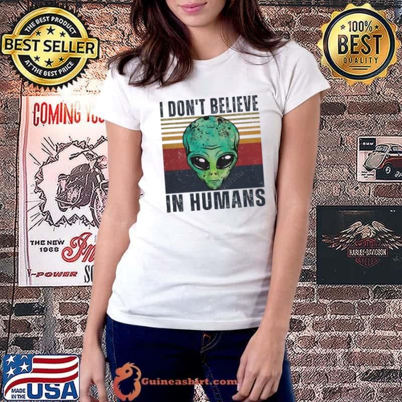 I Don't Believe In Humans Alien Vintage s Ladiestee