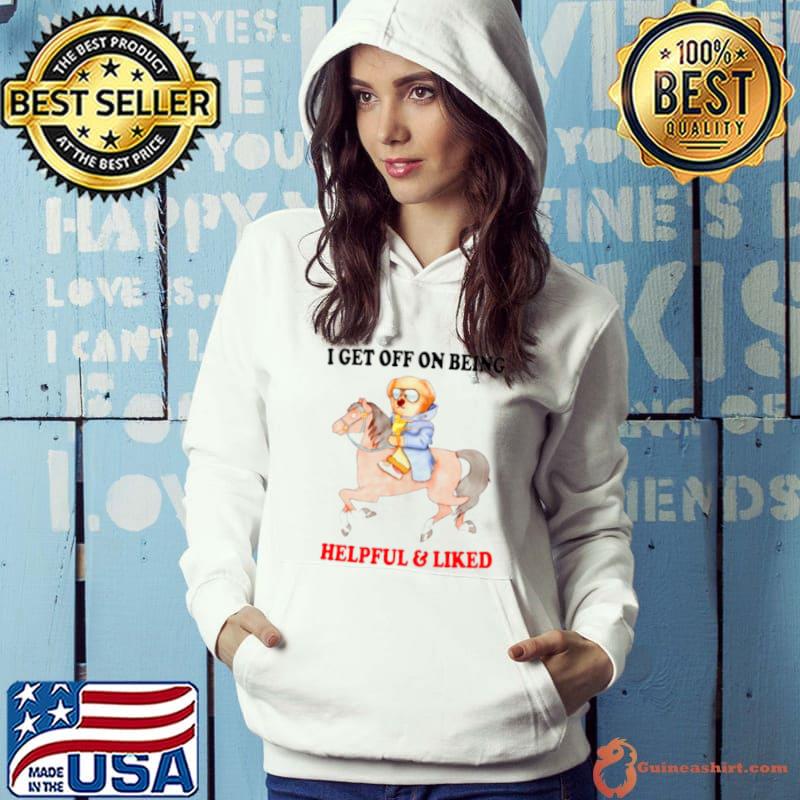 I get off on being helpful and liked s Hoodie