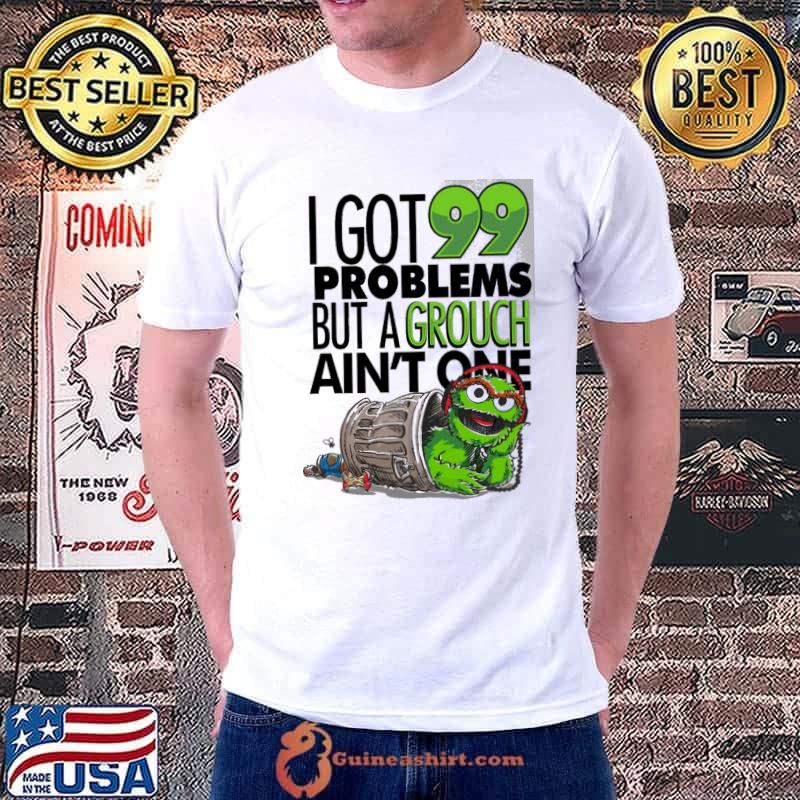 I Got 99 Problems But A Grough Ain't One Muppet Green shirt