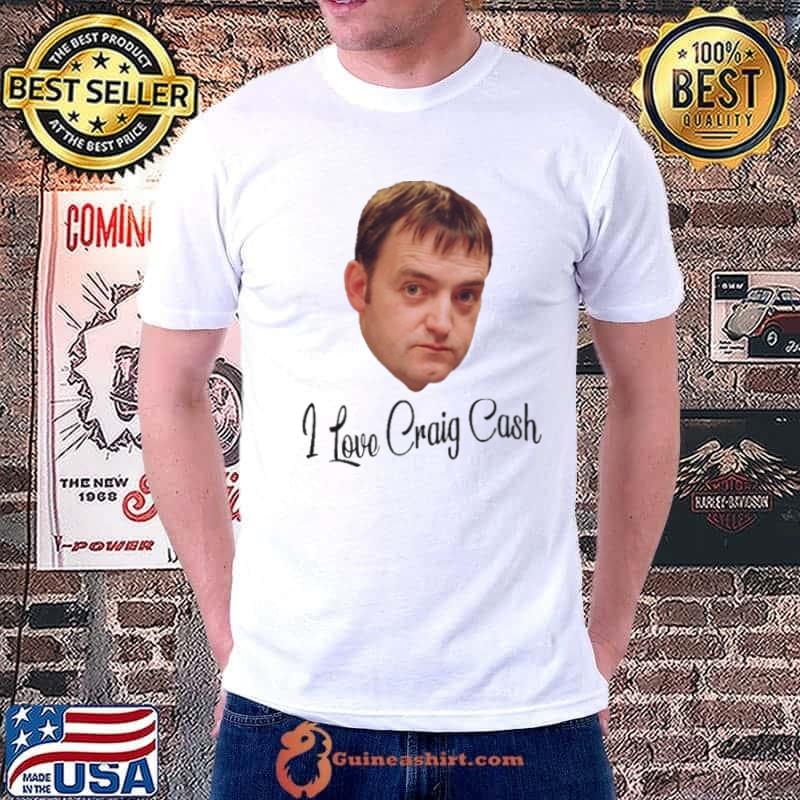 I Love Criag Cash Early Doors shirt