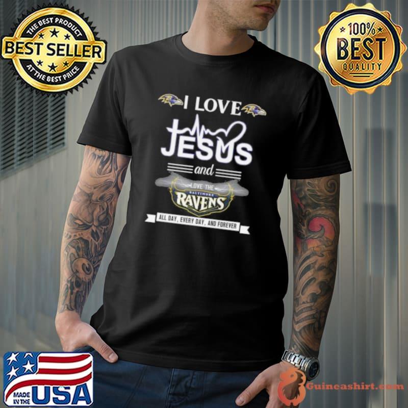 I love Jesus and love the Baltimore Ravens all day every day and forever  2023 shirt, hoodie, sweater, long sleeve and tank top