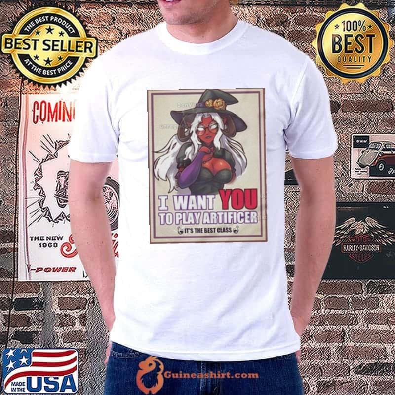I Want You To Play Artificer It’s The Best Class Shirt